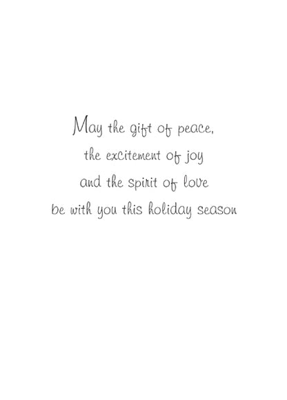 Inside text:ﾠ May the gift of peace, the excitement of joy and the spirit of love be with you this holiday season