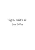 Inside text:ﾠ Enjoy the thrill of it all! Happy Holidays