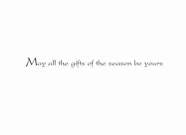 Inside text:ﾠ May all the gifts of the season be yours